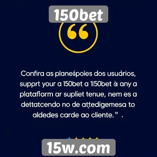 Feedback dos usuários sobre o suporte do 150bet